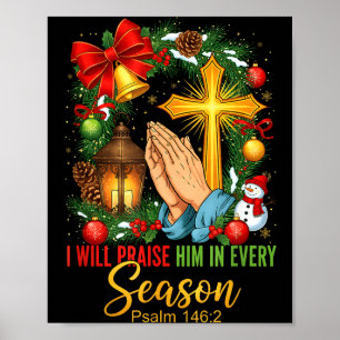 Jesus Christmas I Will Praise Him In Every Season  Poster