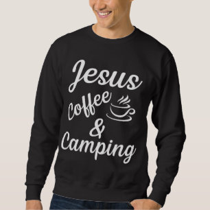Jesus coffe camping sweatshirt