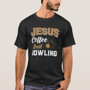 Jesus Coffee And Bowling Funny Bowler T-Shirt
