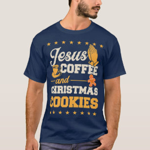 Jesus Coffee And Christmas Cookies Gingerbread Xma T-Shirt