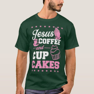 Jesus Coffee And Cupcakes Christian Pastry Chef Ba T-Shirt