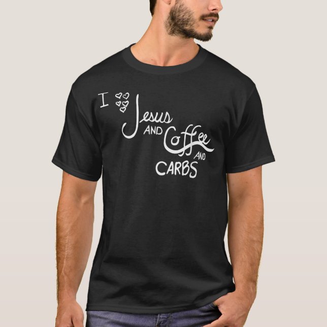 Jesus, Coffee, Carbs  T-Shirt (Front)
