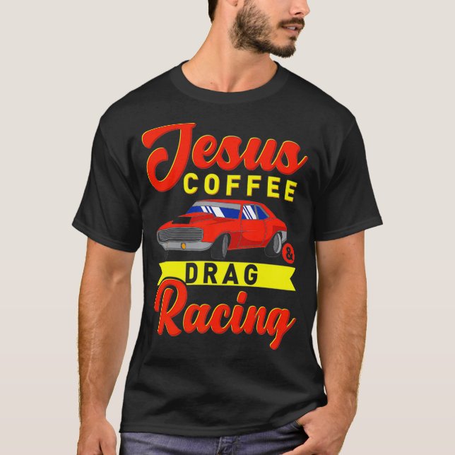 Jesus Coffee Drag racing  Nitro turbo drag gifts T-Shirt (Front)