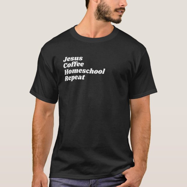 Jesus Coffee Homeschool Repeat T-Shirt (Front)