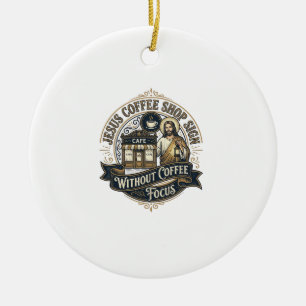 Jesus Coffee Shop Sign Without Coffee Focus Jesus Ceramic Ornament