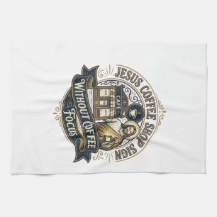 Jesus Coffee Shop Sign Without Coffee Focus Jesus Tea Towel