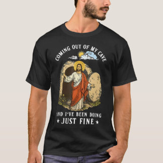 Jesus Coming Out Of My Cave And I'Ve Been Doing Ju T-Shirt
