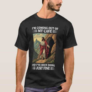 Jesus Coming Out Of My Cave And I've Been Doing Ju T-Shirt