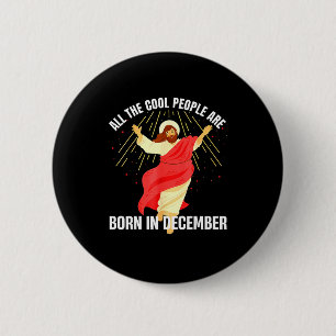 Jesus Cool People Are Born In December Christmas B 6 Cm Round Badge