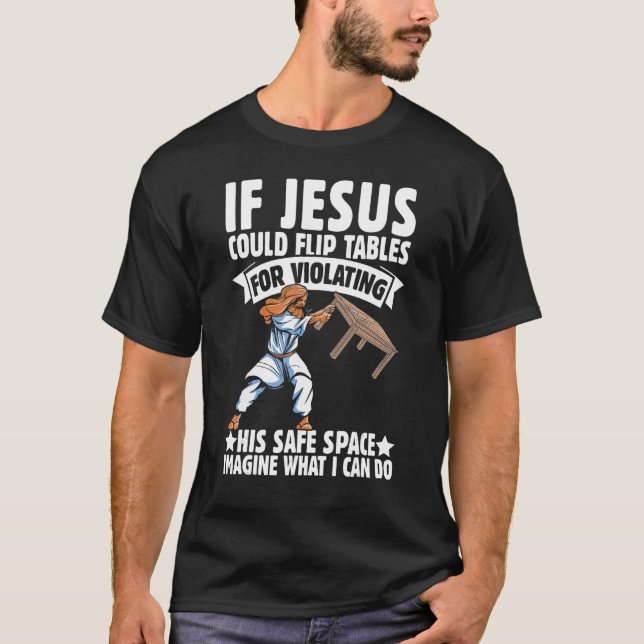 Jesus Could Flip Tables Safe Space  Religious Chri T-Shirt (Front)