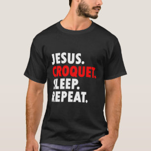 Jesus Croquet Sleep Repeat Novelty Hobby T-Shirt