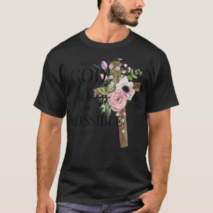 Jesus Cross With God All Things Possible Christian T-Shirt
