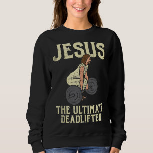 Jesus Deadlift Workout Gym Fitness Funny God Chris Sweatshirt