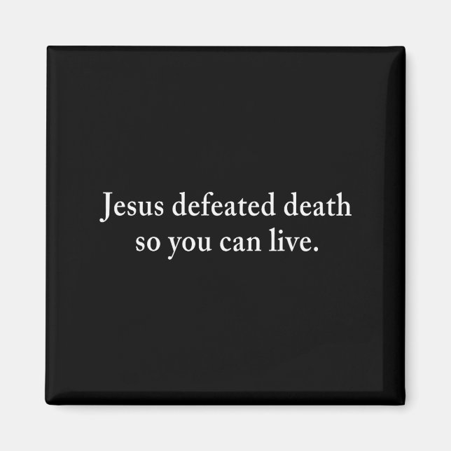 Jesus Defeated Death So You Can Live Christian  Magnet (Front)