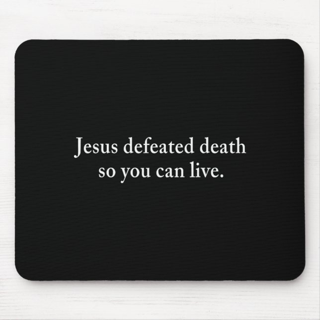 Jesus Defeated Death So You Can Live Christian  Mouse Pad (Front)