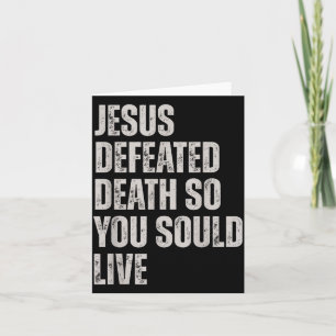 Jesus Defeated Death So You Could Live Card
