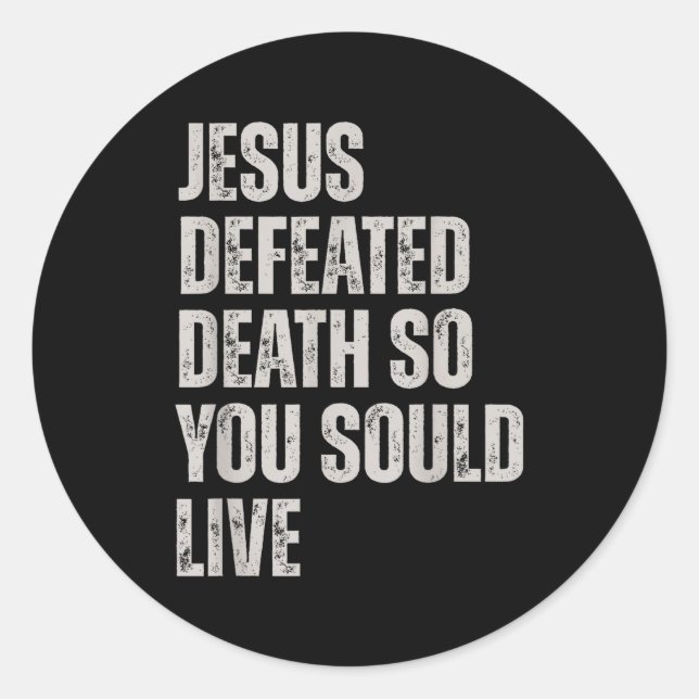 Jesus Defeated Death So You Could Live  Classic Round Sticker (Front)