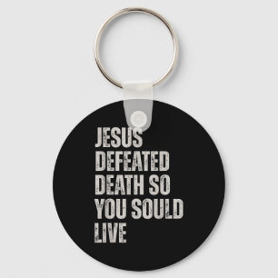 Jesus Defeated Death So You Could Live  Key Ring