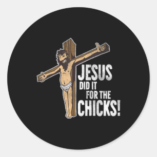 Jesus Did It For The Chicks Christian Cross Classic Round Sticker