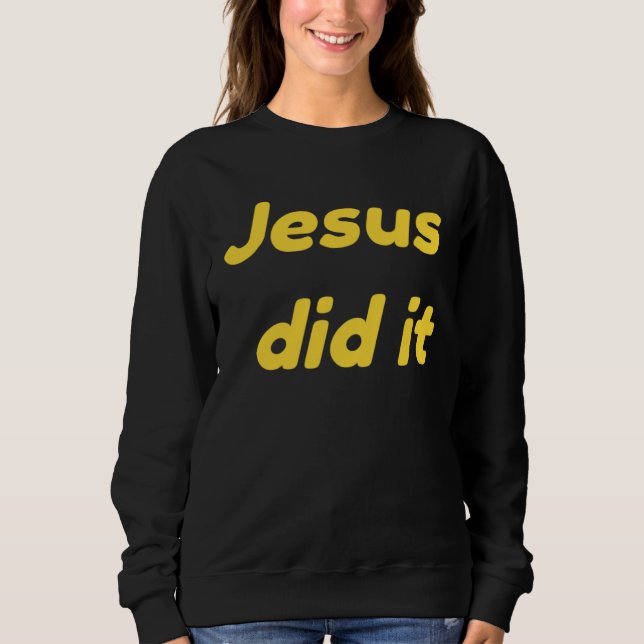 Jesus Did It Jesus Christ Sweatshirt (Front)