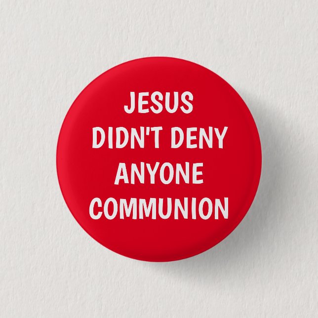 Jesus Didn't Deny Communion  3 Cm Round Badge (Front)