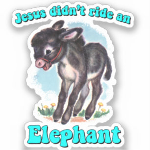 Jesus didn't ride an elephant