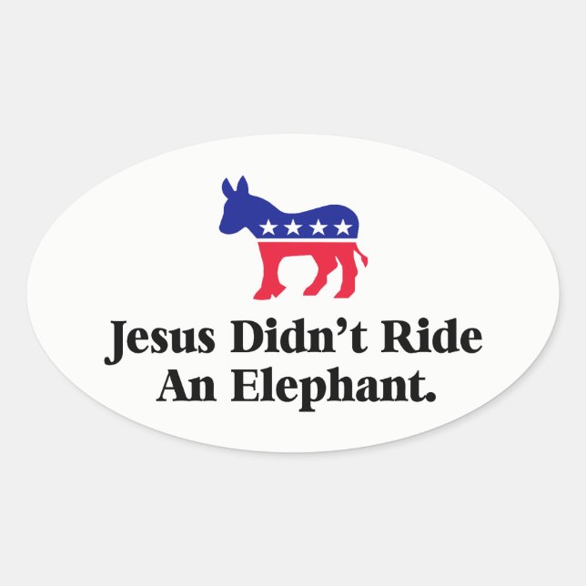Jesus Didn't Ride An Elephant - Anti Trump GOP Oval Sticker (Front)