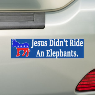 Jesus Didn't Ride An Elephant Democrat Donkey Bumper Sticker