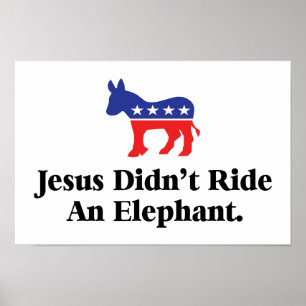 Jesus Didn't Ride An Elephant - Democratic Party Poster