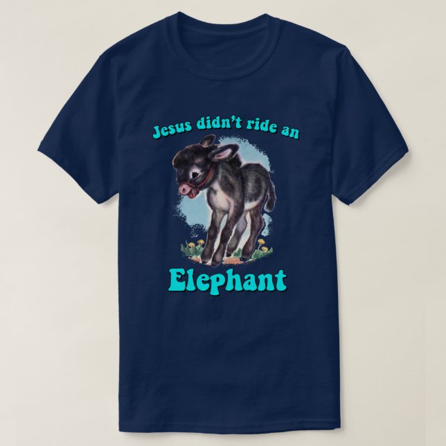 Jesus didn't ride an elephant T-Shirt (Design Front)