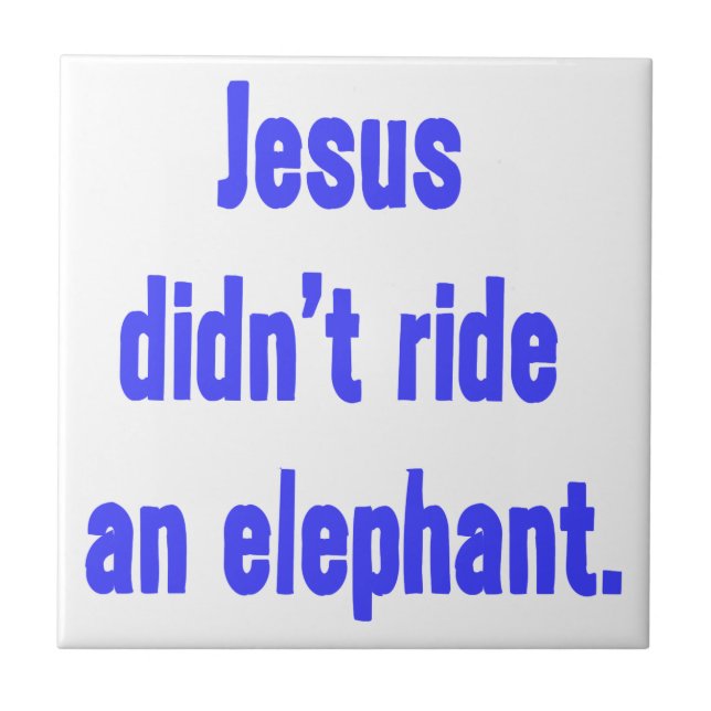 Jesus Didn't Ride Elephant Ceramic Tile (Front)