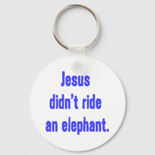 Jesus Didn't Ride Elephant Key Ring