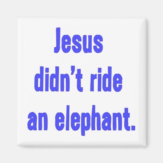 Jesus Didn't Ride Elephant Magnet (Front)