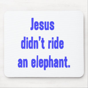 Jesus Didn't Ride Elephant Mouse Pad