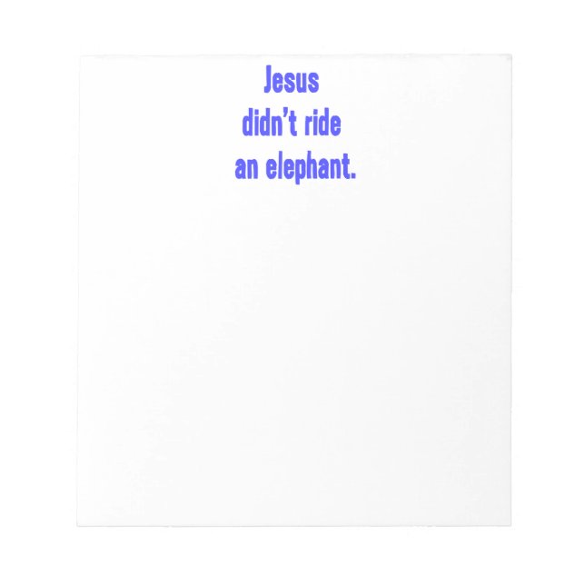 Jesus Didn't Ride Elephant Notepad (Front)