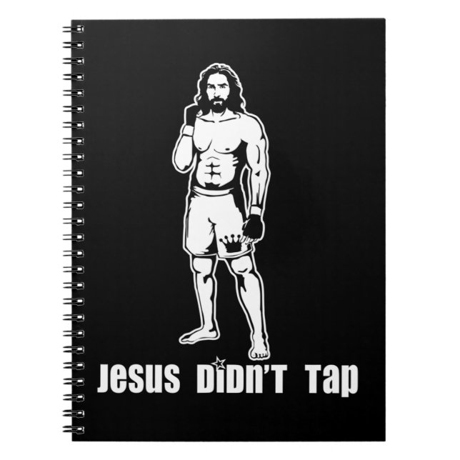 Jesus Didn't Tap MMA T-ShirtJesus Didn't Tap MMA T Notebook (Front)
