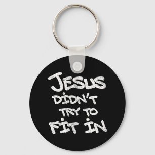 Jesus didn't try to fit in - grunge eroded style key ring