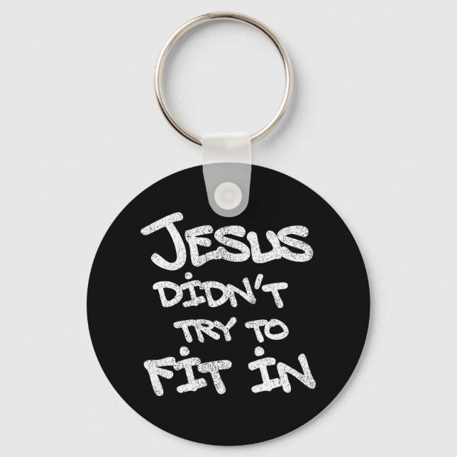 Jesus didn't try to fit in - grunge eroded style key ring (Front)