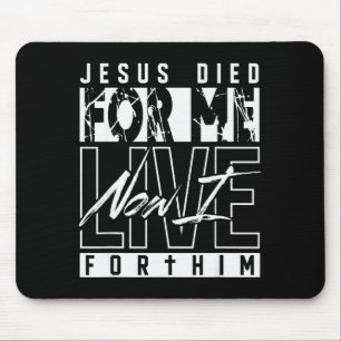 Jesus Died For Me Now I Live For Him Christian Rel Mouse Pad