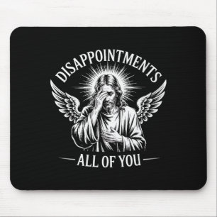 Jesus Disappointed In All Of You Funny Christian Mouse Pad