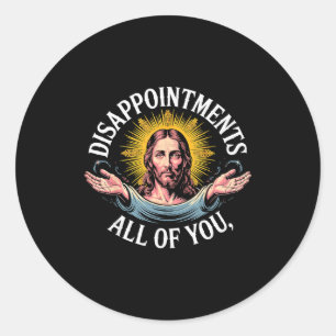 Jesus Disappointed In All Of You Meme  Classic Round Sticker