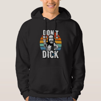 Jesus Don't be a Dick Hoodie