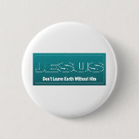 JESUS Don't Leave Earth Without Him