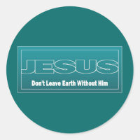 JESUS Don't Leave Earth Without Him