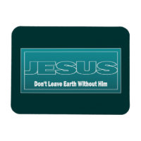 JESUS Don't Leave Earth Without Him