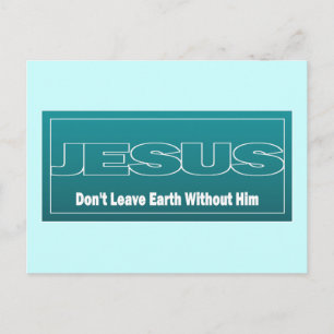 JESUS Don't Leave Earth Without Him Postcard