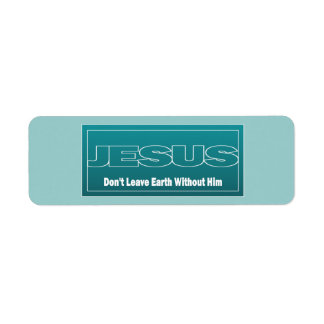 JESUS Don't Leave Earth Without Him Return Address Label