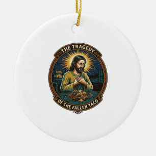 Jesus Dropped Late Night Taco Street Food Drunk Hu Ceramic Ornament