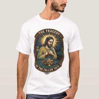 Jesus Dropped Late Night Taco Street Food Drunk Hu T-Shirt