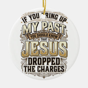 Jesus Dropped The Charges Vintage Christian Shirt Ceramic Ornament